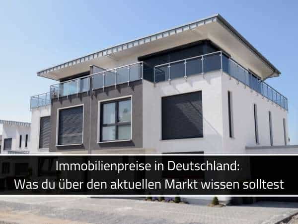 Immobilienpreise in Deutschland: Was du über den aktuellen Markt wissen solltest